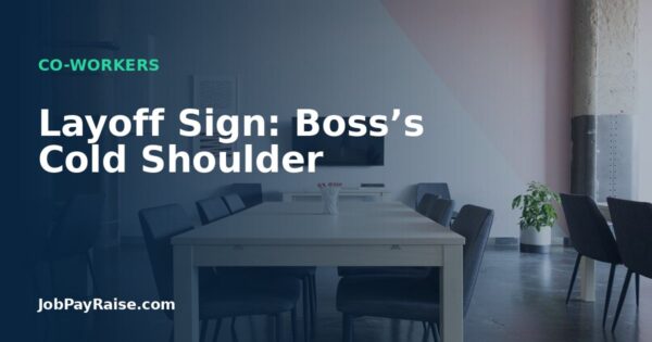 Layoff Sign: Boss’s Cold Shoulder