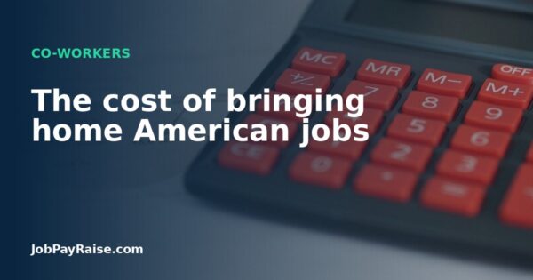 The cost of bringing home American jobs