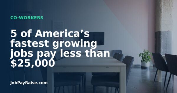 5 of America’s fastest growing jobs pay less than $25,000