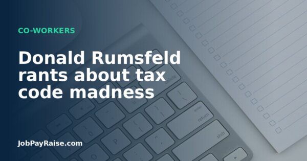 Donald Rumsfeld rants about tax code madness