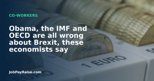 Obama, the IMF and OECD are all wrong about Brexit, these economists say
