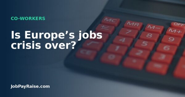 Is Europe’s jobs crisis over?