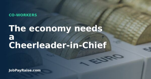 The economy needs a Cheerleader-in-Chief