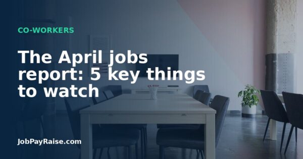The April jobs report: 5 key things to watch