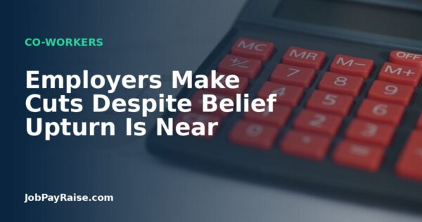 Employers Make Cuts Despite Belief Upturn Is Near