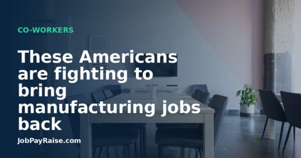 These Americans are fighting to bring manufacturing jobs back