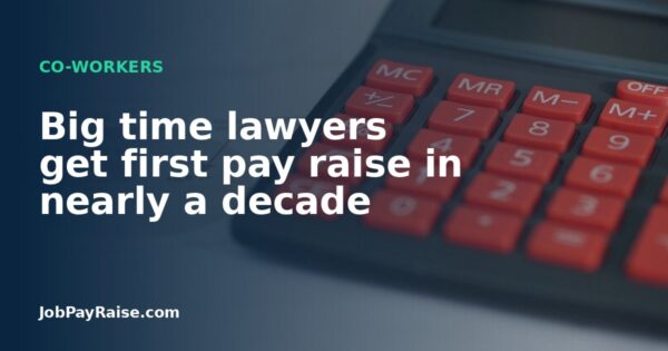 Big time lawyers get first pay raise in nearly a decade