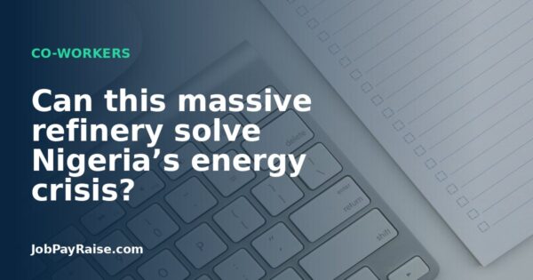 Can this massive refinery solve Nigeria’s energy crisis?