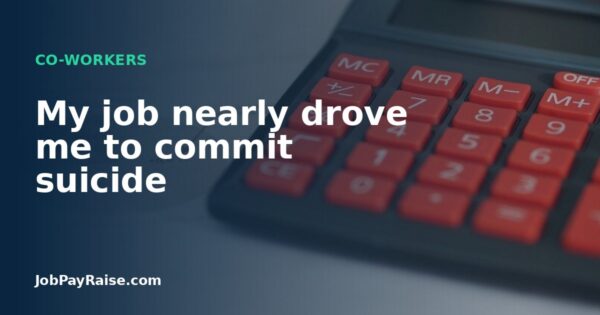 My job nearly drove me to commit suicide
