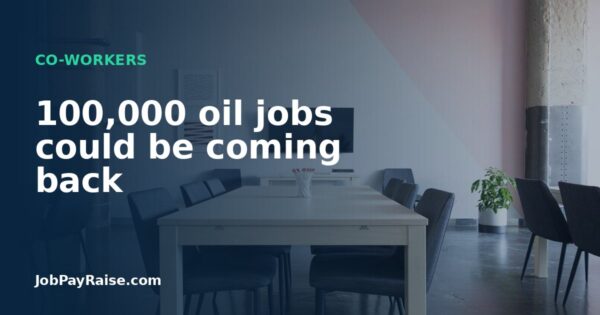 100,000 oil jobs could be coming back