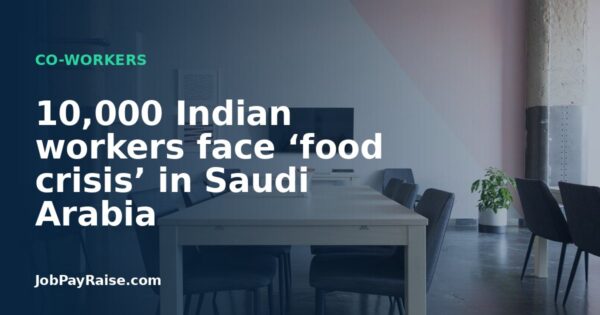 10,000 Indian workers face ‘food crisis’ in Saudi Arabia