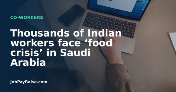 Thousands of Indian workers face ‘food crisis’ in Saudi Arabia