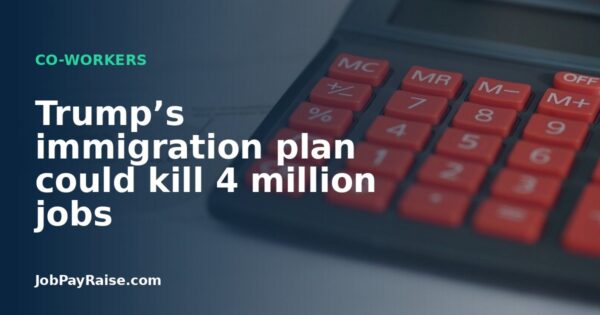Trump’s immigration plan could kill 4 million jobs