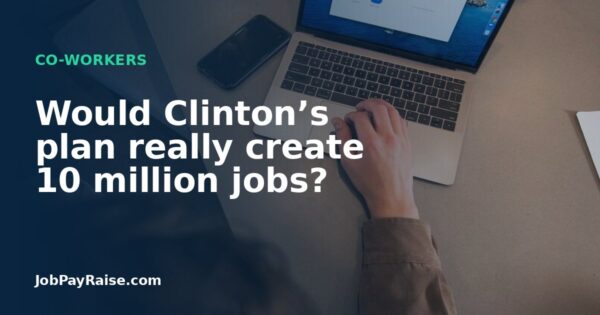 Would Clinton’s plan really create 10 million jobs?
