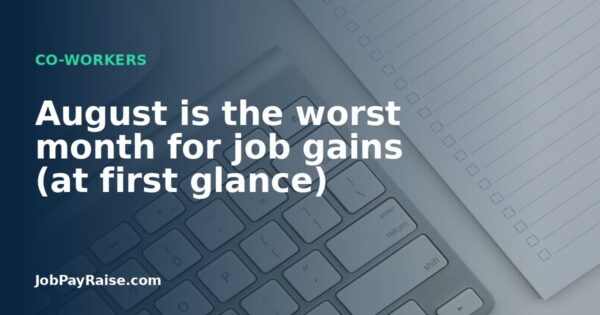 August is the worst month for job gains (at first glance)