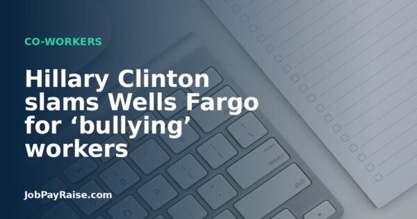 Hillary Clinton slams Wells Fargo for ‘bullying’ workers