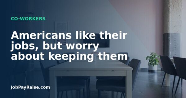 Americans like their jobs, but worry about keeping them