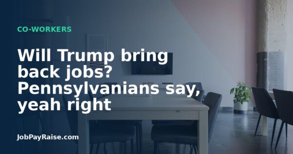 Will Trump bring back jobs? Pennsylvanians say, yeah right