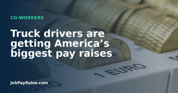 Truck drivers are getting America’s biggest pay raises