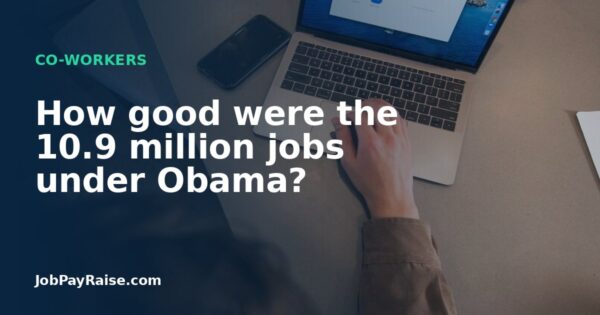 How good were the 10.9 million jobs under Obama?