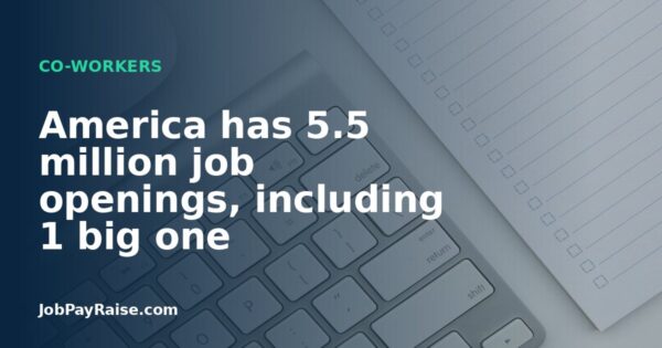 America has 5.5 million job openings, including 1 big one