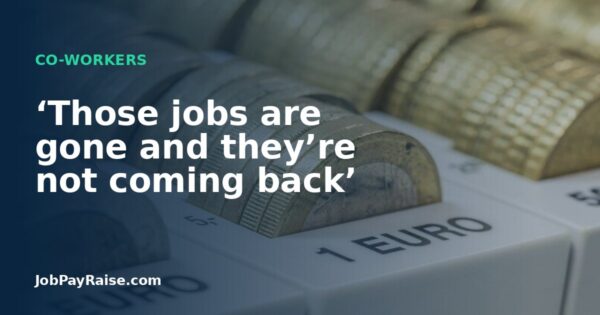 ‘Those jobs are gone and they’re not coming back’