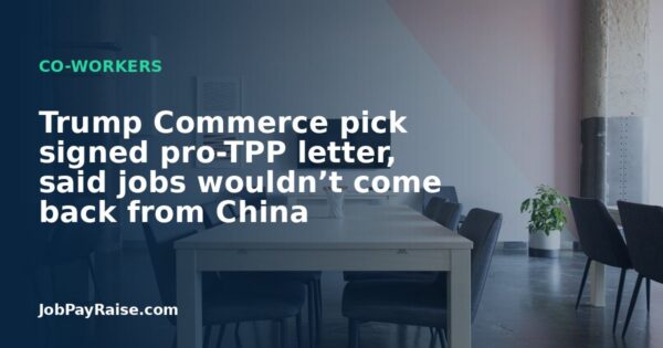 Trump Commerce pick signed pro-TPP letter, said jobs wouldn’t come back from China