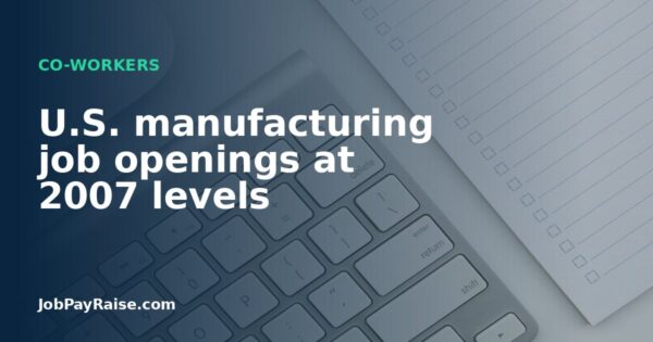 U.S. manufacturing job openings at 2007 levels