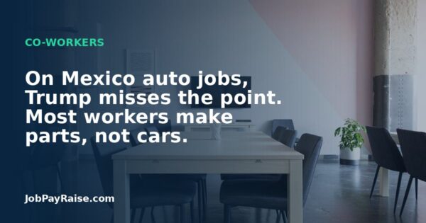 On Mexico auto jobs, Trump misses the point. Most workers make parts, not cars.