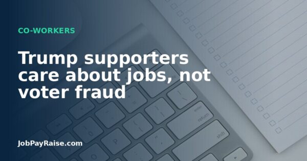 Trump supporters care about jobs, not voter fraud