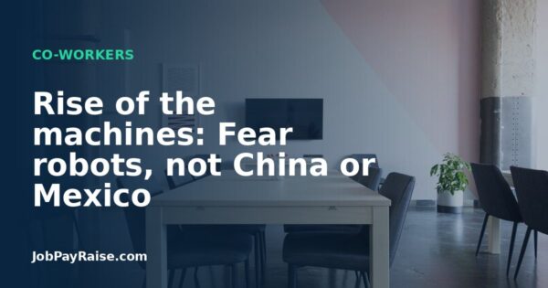 Rise of the machines: Fear robots, not China or Mexico