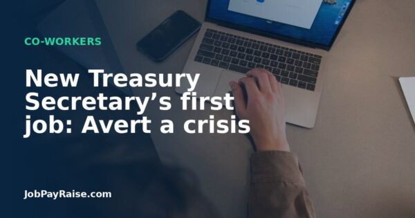 New Treasury Secretary’s first job: Avert a crisis