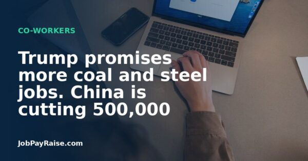 Trump promises more coal and steel jobs. China is cutting 500,000