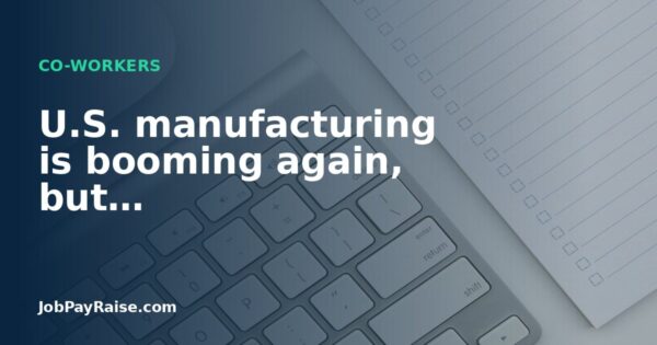 U.S. manufacturing is booming again, but…
