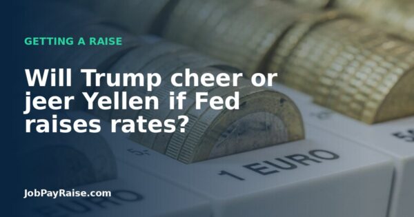 Will Trump cheer or jeer Yellen if Fed raises rates?