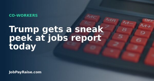 Trump gets a sneak peek at jobs report today