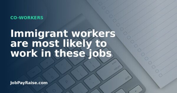 Immigrant workers are most likely to work in these jobs