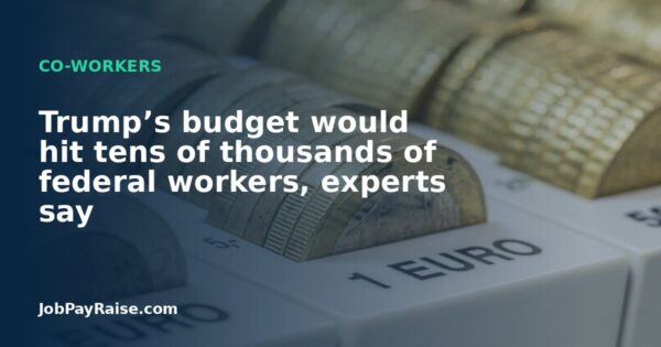 Trump’s budget would hit tens of thousands of federal workers, experts say