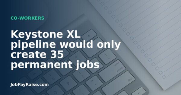 Keystone XL pipeline would only create 35 permanent jobs