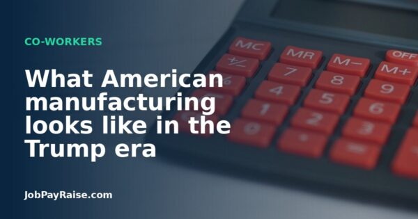 What American manufacturing looks like in the Trump era