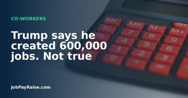 Trump says he created 600,000 jobs. Not true