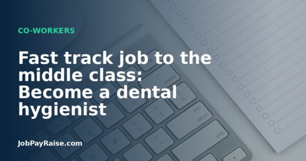 Fast track job to the middle class: Become a dental hygienist