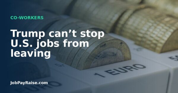 Trump can’t stop U.S. jobs from leaving