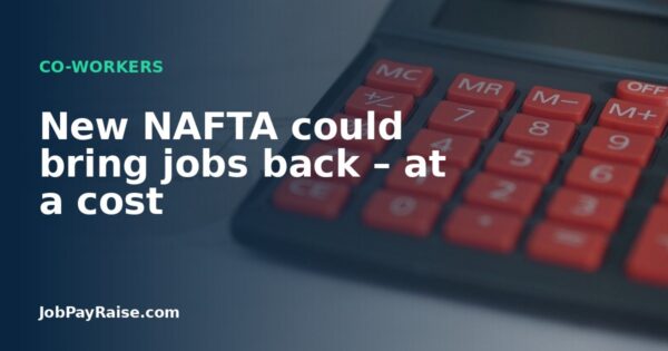 New NAFTA could bring jobs back – at a cost