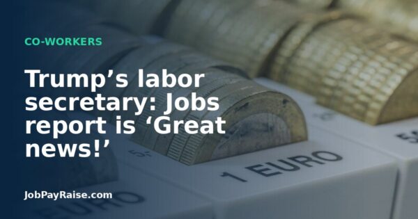 Trump’s labor secretary: Jobs report is ‘Great news!’