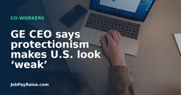 GE CEO says protectionism makes U.S. look ‘weak’