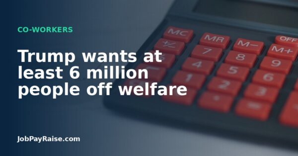 Trump wants at least 6 million people off welfare
