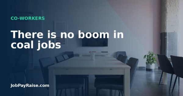 There is no boom in coal jobs
