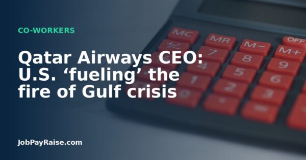 Qatar Airways CEO: U.S. ‘fueling’ the fire of Gulf crisis