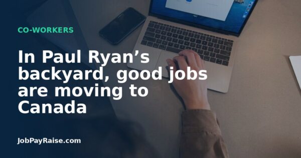 In Paul Ryan’s backyard, good jobs are moving to Canada